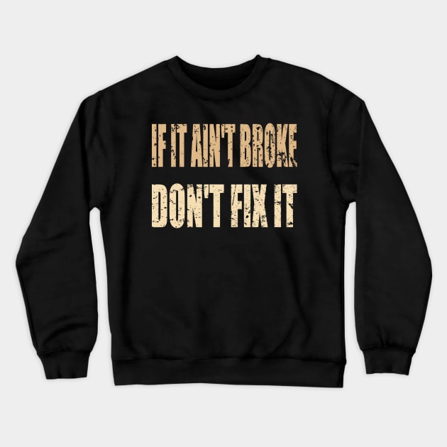 If it ain't broke don't fix it... Crewneck Sweatshirt by AlternativeEye